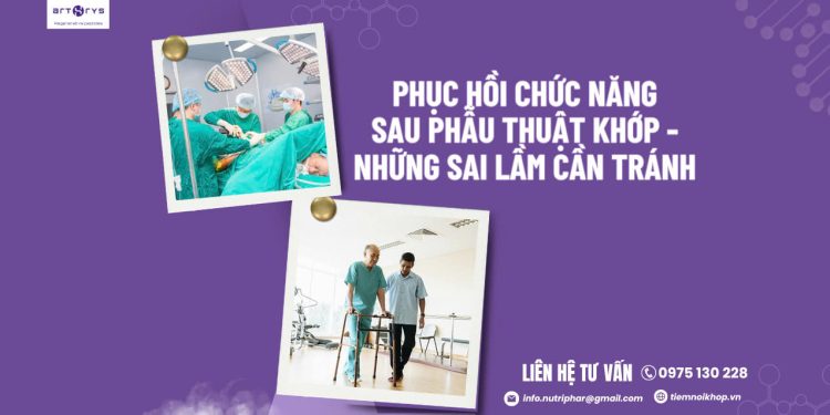 Phục hồi chức năng sau phẫu thuật khớp – những sai lầm cần tránh